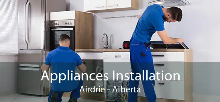 Appliances Installation Airdrie - Alberta