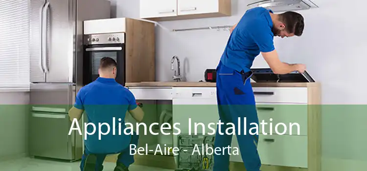 Appliances Installation Bel-Aire - Alberta