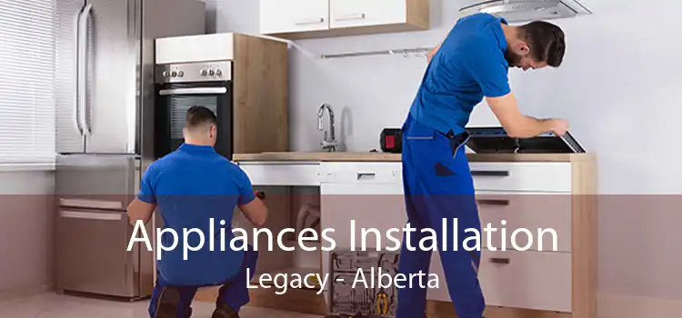 Appliances Installation Legacy - Alberta
