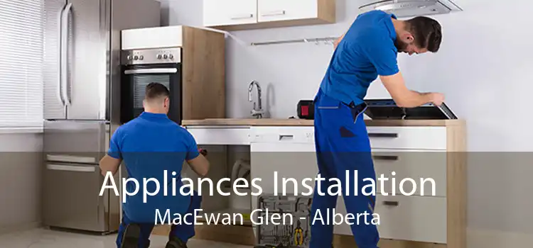 Appliances Installation MacEwan Glen - Alberta