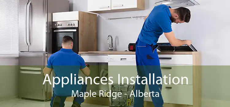 Appliances Installation Maple Ridge - Alberta