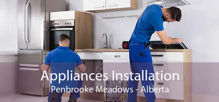 Appliances Installation Penbrooke Meadows - Alberta