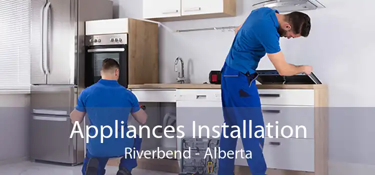 Appliances Installation Riverbend - Alberta