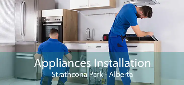 Appliances Installation Strathcona Park - Alberta