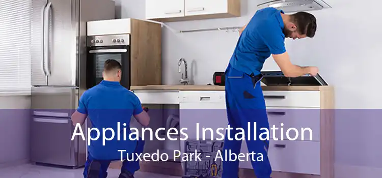 Appliances Installation Tuxedo Park - Alberta