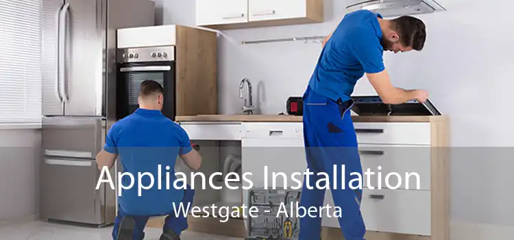 Appliances Installation Westgate - Alberta