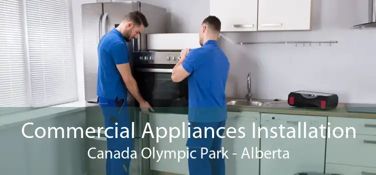 Commercial Appliances Installation Canada Olympic Park - Alberta