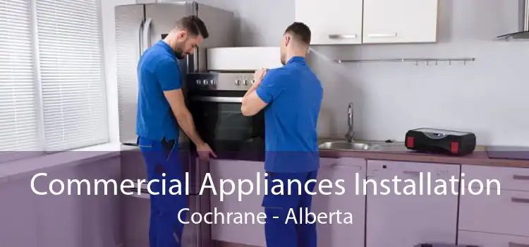 Commercial Appliances Installation Cochrane - Alberta