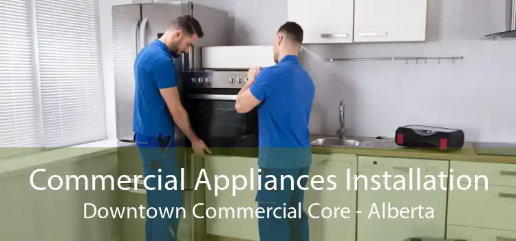 Commercial Appliances Installation Downtown Commercial Core - Alberta