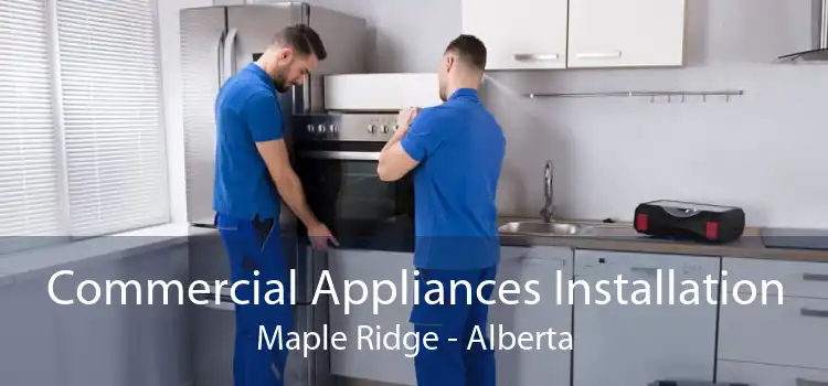Commercial Appliances Installation Maple Ridge - Alberta
