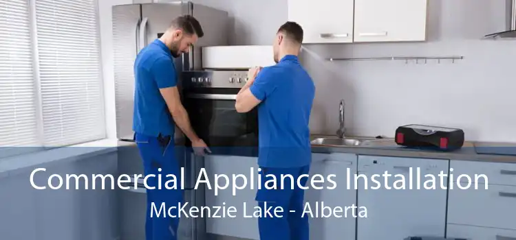 Commercial Appliances Installation McKenzie Lake - Alberta