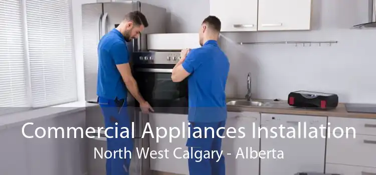 Commercial Appliances Installation North West Calgary - Alberta