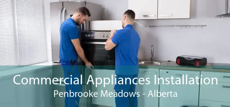Commercial Appliances Installation Penbrooke Meadows - Alberta