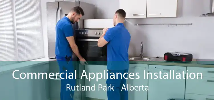 Commercial Appliances Installation Rutland Park - Alberta