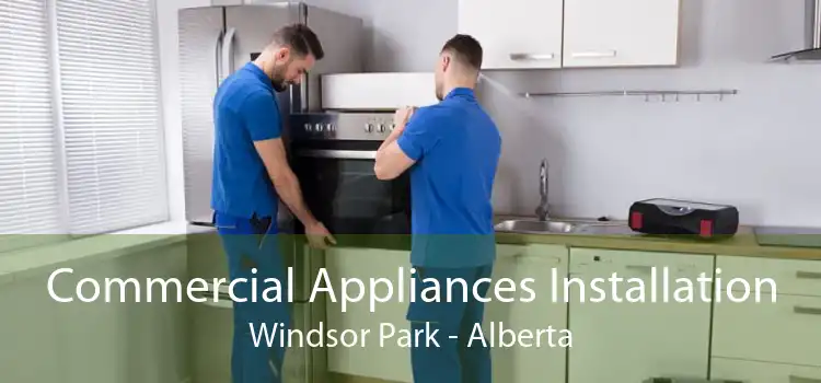 Commercial Appliances Installation Windsor Park - Alberta