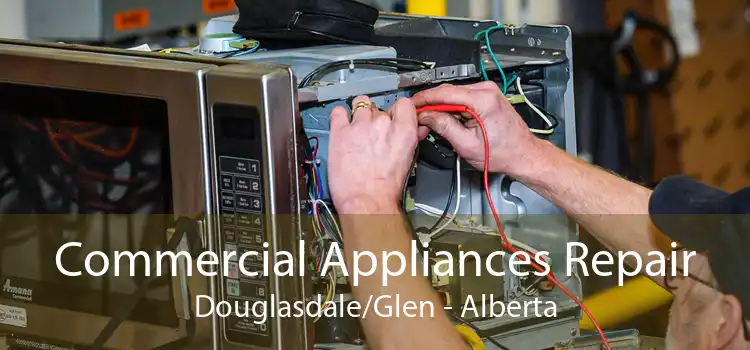 Commercial Appliances Repair Douglasdale/Glen - Alberta