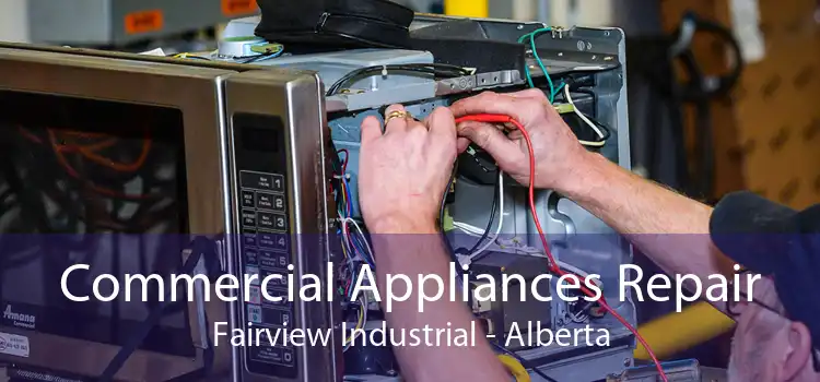 Commercial Appliances Repair Fairview Industrial - Alberta