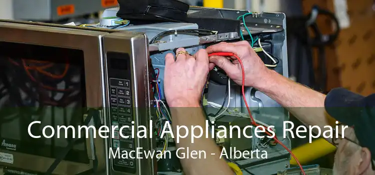 Commercial Appliances Repair MacEwan Glen - Alberta