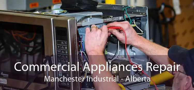 Commercial Appliances Repair Manchester Industrial - Alberta