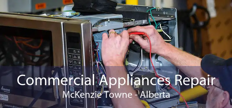 Commercial Appliances Repair McKenzie Towne - Alberta