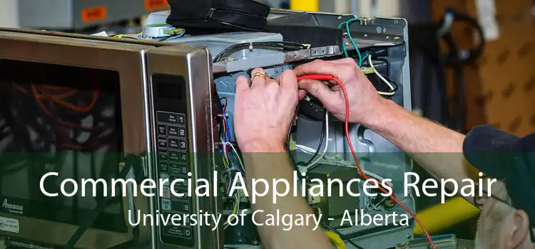 Commercial Appliances Repair University of Calgary - Alberta