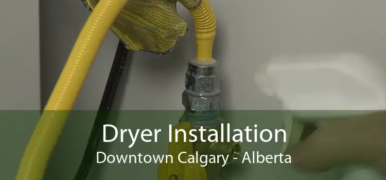 Dryer Installation Downtown Calgary - Alberta