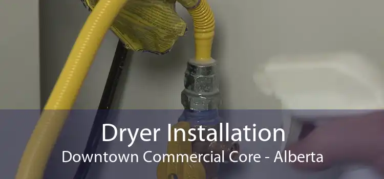 Dryer Installation Downtown Commercial Core - Alberta