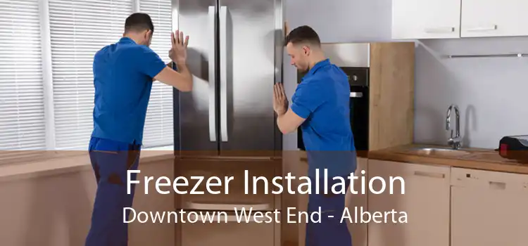 Freezer Installation Downtown West End - Alberta