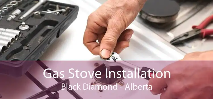 Gas Stove Installation Black Diamond - Alberta