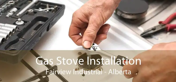 Gas Stove Installation Fairview Industrial - Alberta