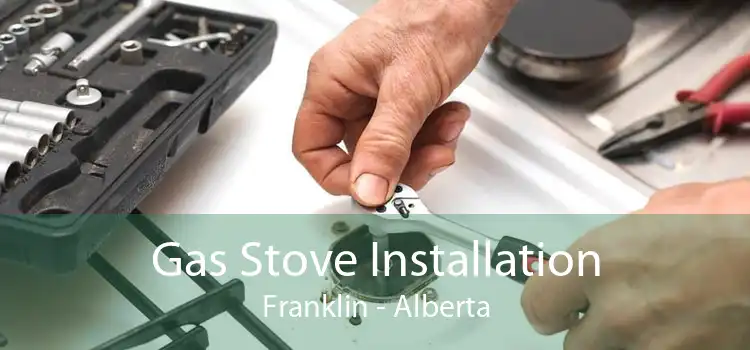 Gas Stove Installation Franklin - Alberta
