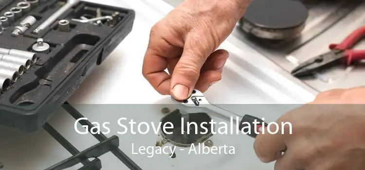 Gas Stove Installation Legacy - Alberta