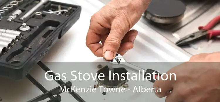 Gas Stove Installation McKenzie Towne - Alberta