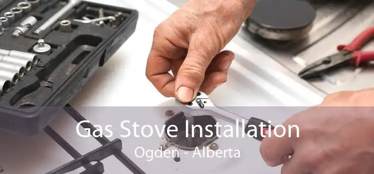 Gas Stove Installation Ogden - Alberta