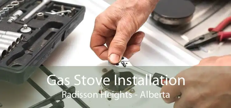 Gas Stove Installation Radisson Heights - Alberta