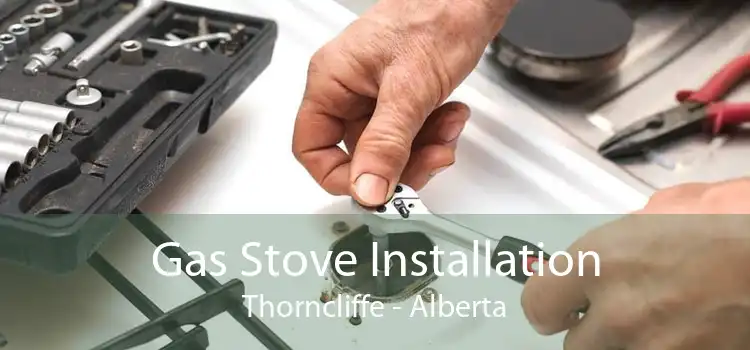 Gas Stove Installation Thorncliffe - Alberta