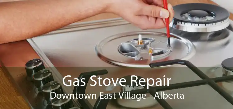 Gas Stove Repair Downtown East Village - Alberta