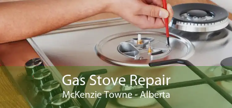 Gas Stove Repair McKenzie Towne - Alberta