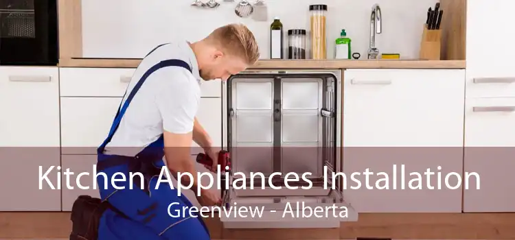 Kitchen Appliances Installation Greenview - Alberta