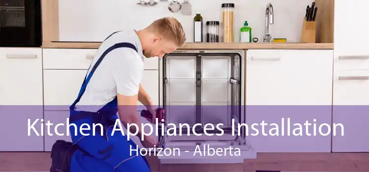 Kitchen Appliances Installation Horizon - Alberta