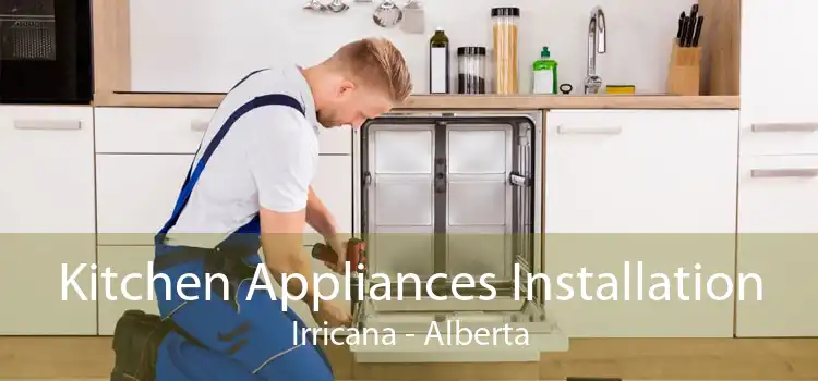 Kitchen Appliances Installation Irricana - Alberta