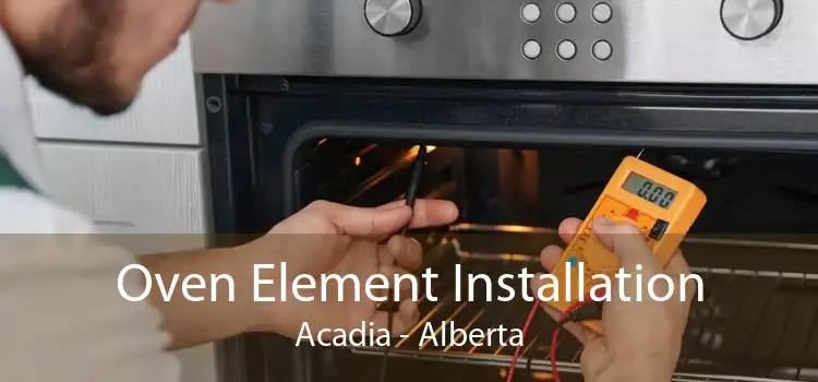 Oven Element Installation Acadia - Alberta