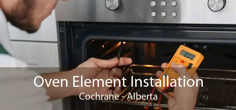 Oven Element Installation Cochrane - Alberta