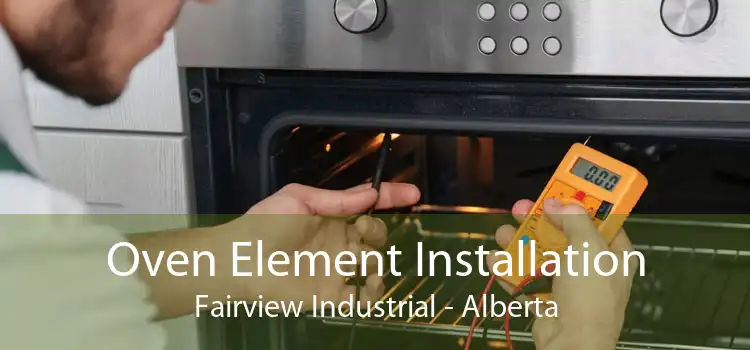 Oven Element Installation Fairview Industrial - Alberta