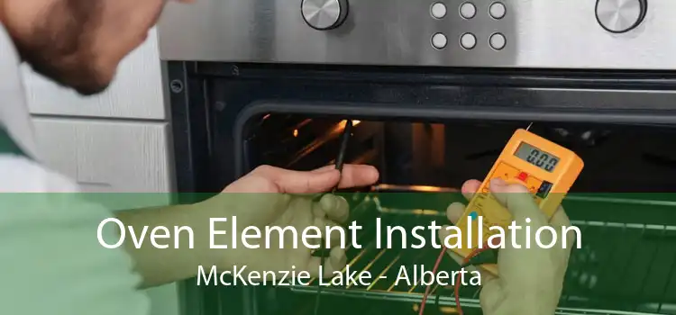 Oven Element Installation McKenzie Lake - Alberta