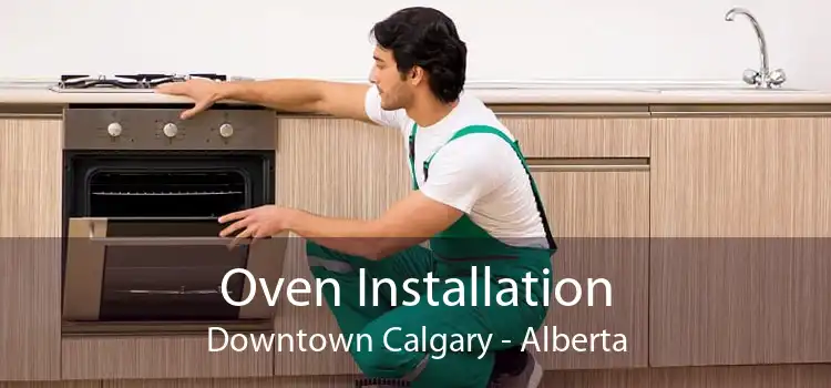 Oven Installation Downtown Calgary - Alberta