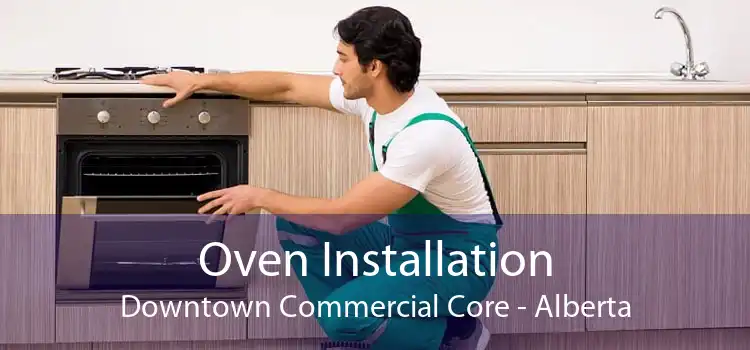 Oven Installation Downtown Commercial Core - Alberta