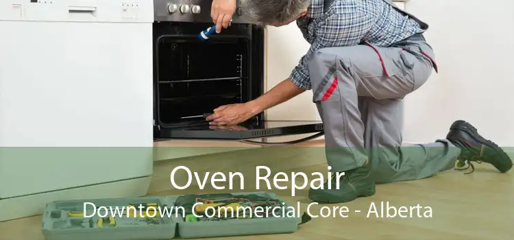 Oven Repair Downtown Commercial Core - Alberta