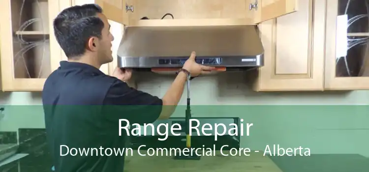 Range Repair Downtown Commercial Core - Alberta
