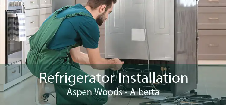 Refrigerator Installation Aspen Woods - Alberta